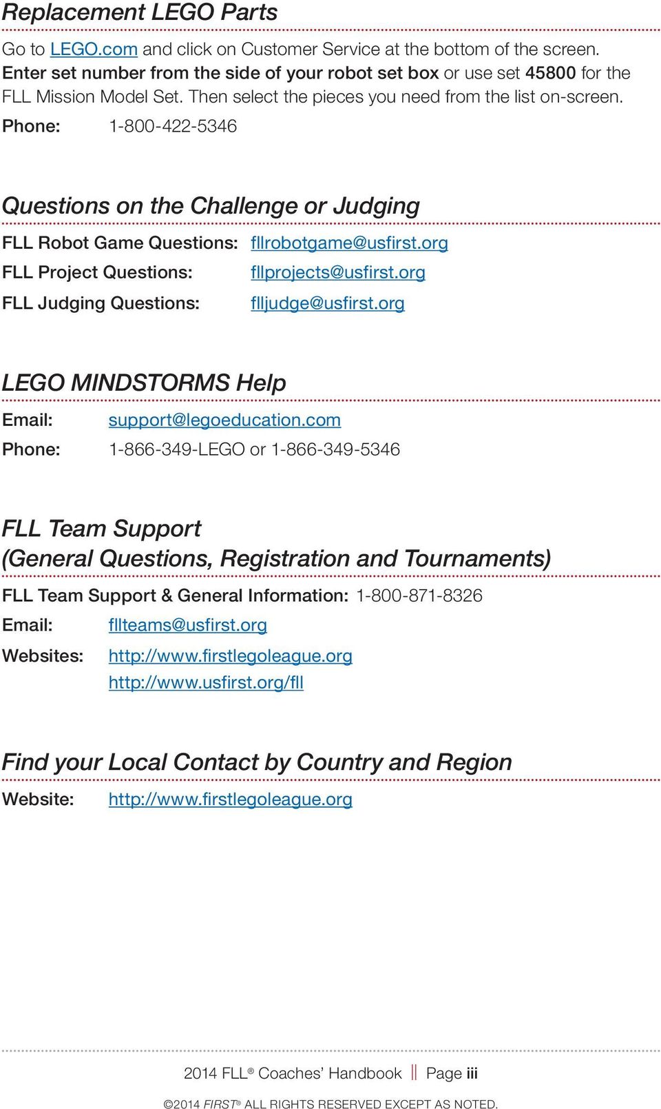 org FLL Project Questions: fllprojects@usfirst.org FLL Judging Questions: flljudge@usfirst.org LEGO MINDSTORMS Help Email: support@legoeducation.