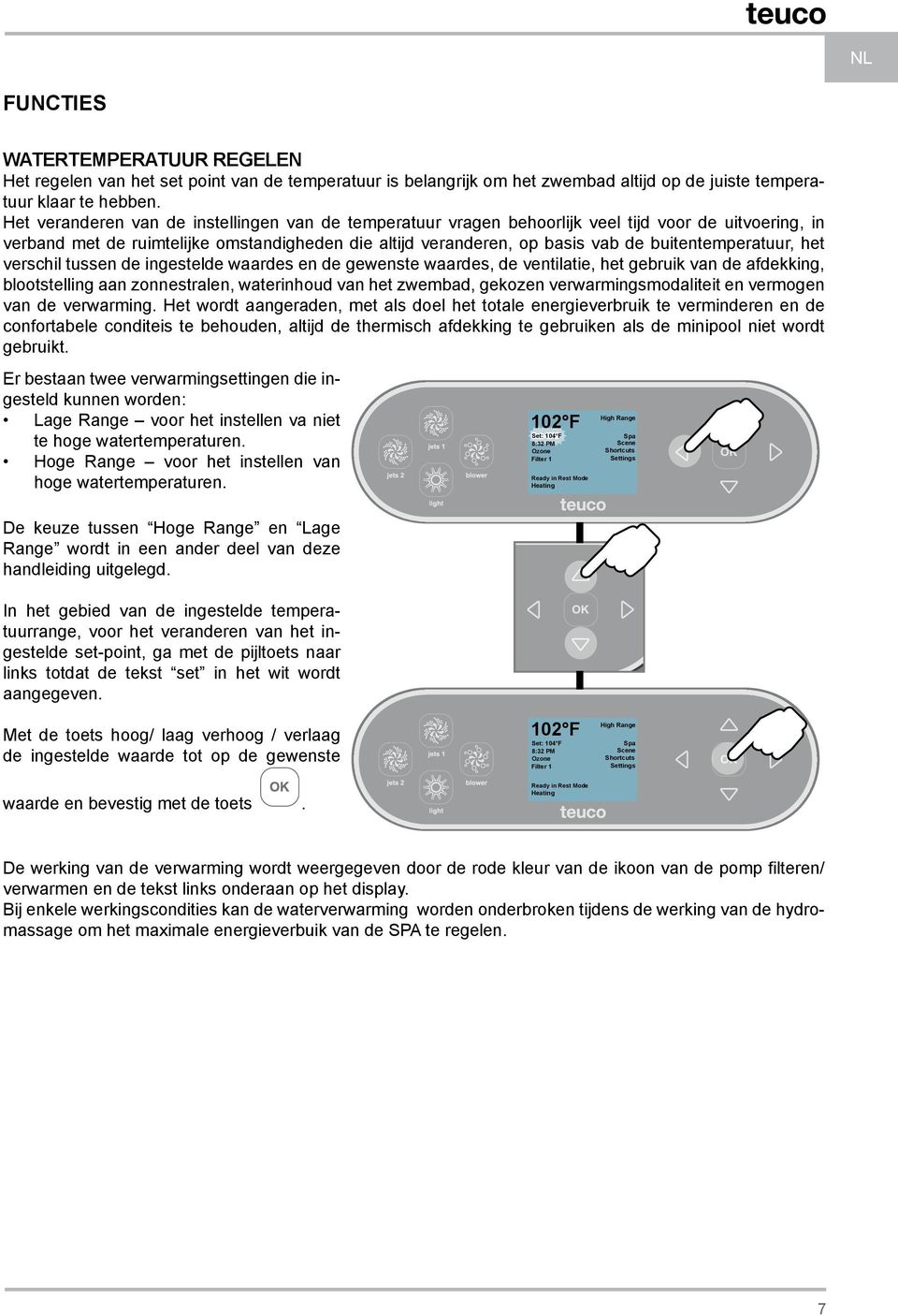 buitentemperatuur, het verschil tussen de ingestelde waardes en de gewenste waardes, de ventilatie, het gebruik van de afdekking, blootstelling aan zonnestralen, waterinhoud van het zwembad, gekozen