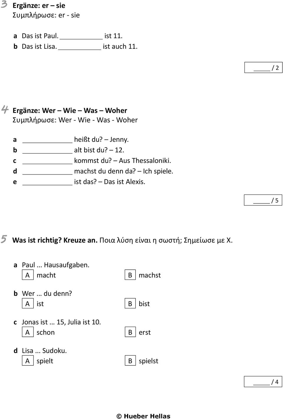 Aus Thessloniki. d mchst du denn d? Ich spiele. e ist ds? Ds ist Alexis. / 5 5 Ws ist richtig? Kreuze n.