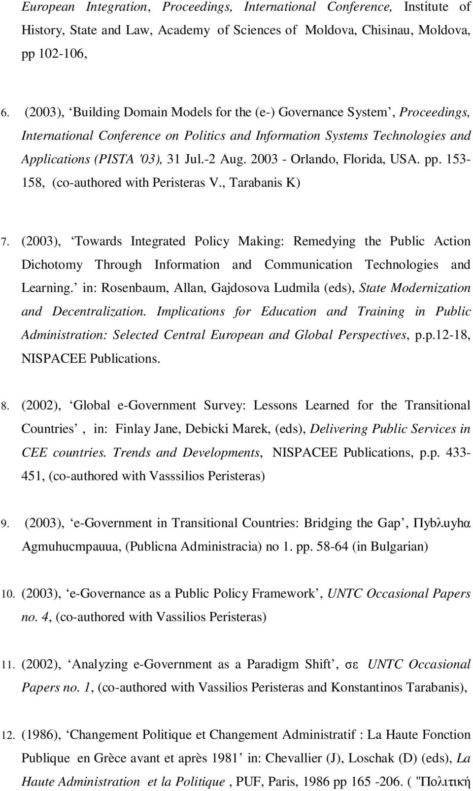 2003 - Orlando, Florida, USA. pp. 153-158, (co-authored with Peristeras V., Tarabanis K) 7.