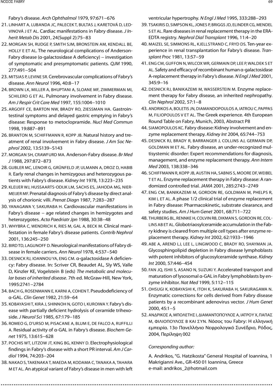 The neurological complications of Anderson- Fabry disease (α-galactosidase A deficiency) investigation of symptomatic and presymptomatic patients. QJM 1990, 277:491 504 23. Mitsias P, Levine SR.