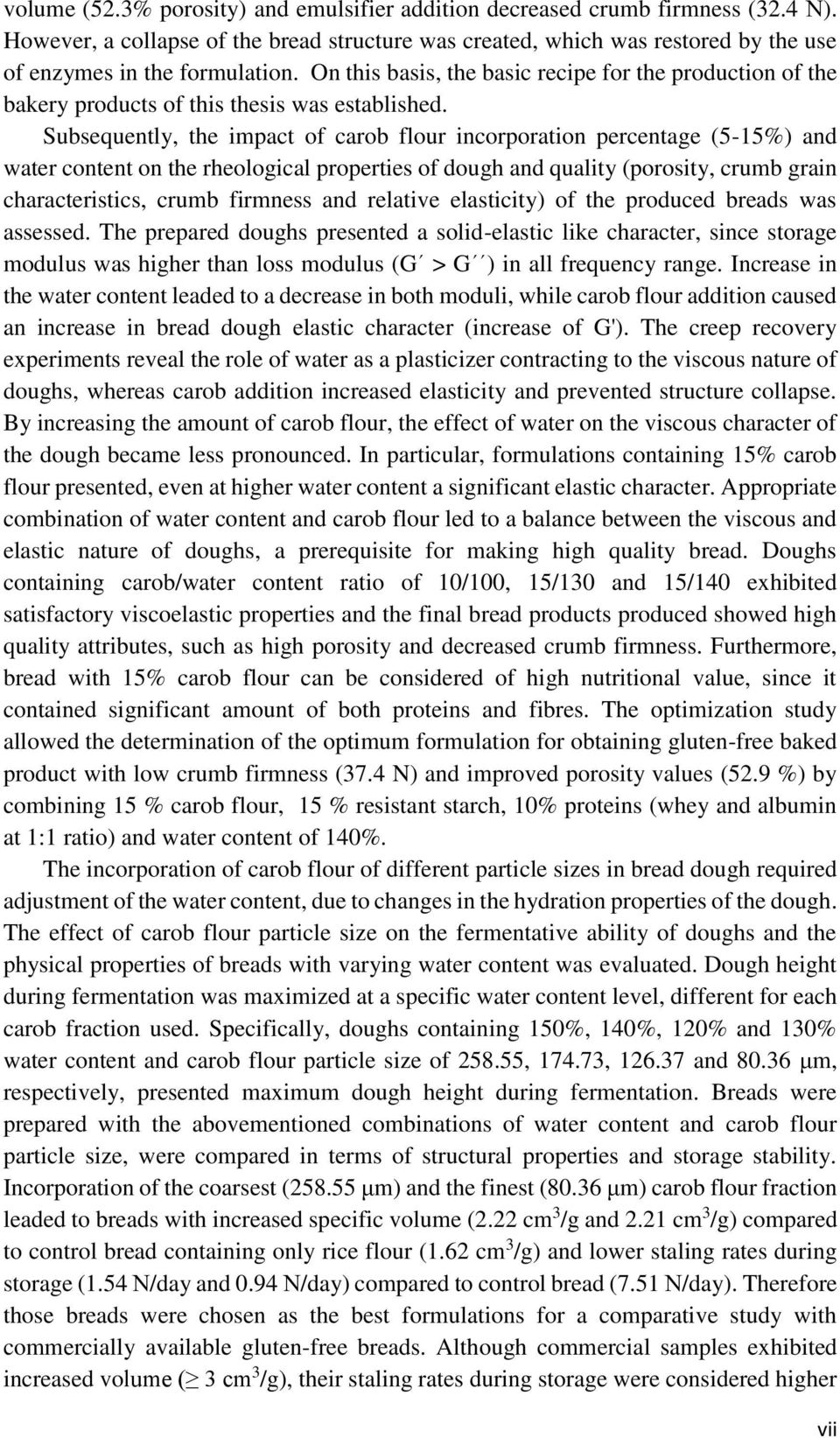 Subsequently, the impact of carob flour incorporation percentage (5-15%) and water content on the rheological properties of dough and quality (porosity, crumb grain characteristics, crumb firmness