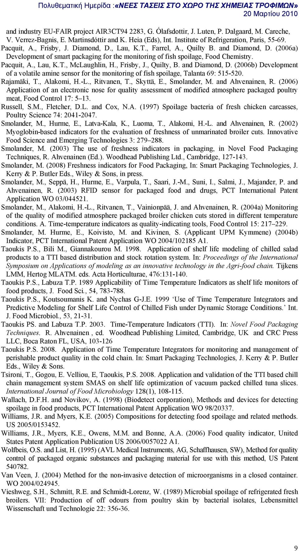 , Frisby, J., Quilty, B. and Diamond, D. (2006b) Development of a volatile amine sensor for the monitoring of fish spoilage, Talanta 69: 515-520. Rajamäki, T., Alakomi, H.-L., Ritvanen, T., Skyttä, E.