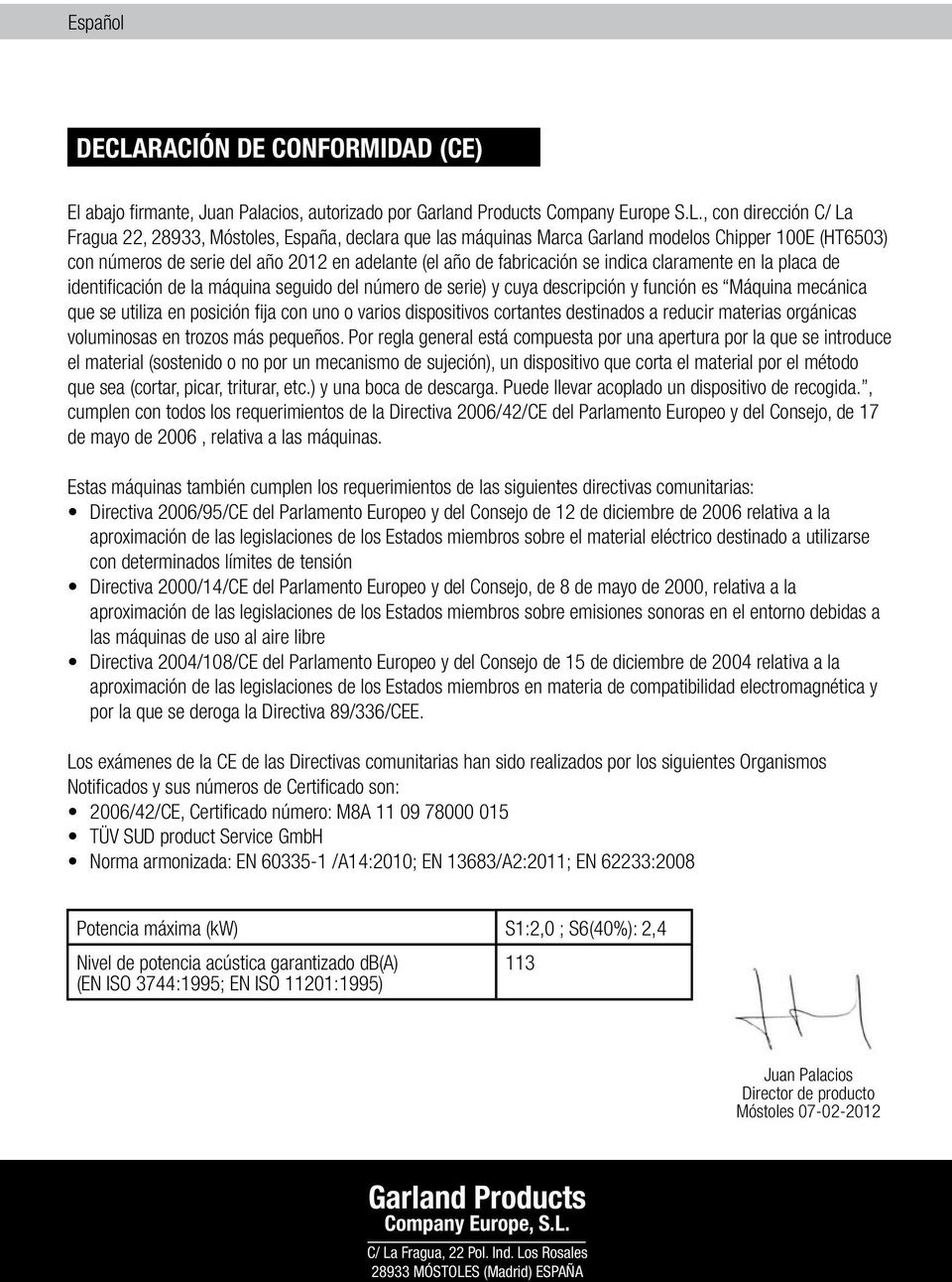 , con dirección C/ La Fragua 22, 28933, Móstoles, España, declara que las máquinas Marca Garland modelos Chipper 100E (HT6503) con números de serie del año 2012 en adelante (el año de fabricación se