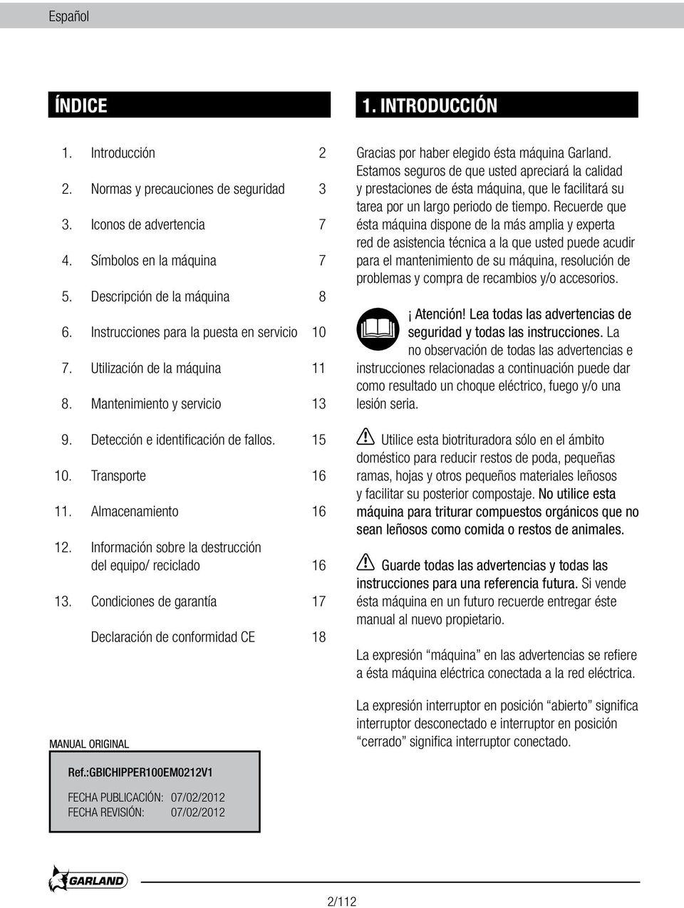 Información sobre la destrucción del equipo/ reciclado 16 13. Condiciones de garantía 17 MANUAL ORIGINAL Declaración de conformidad CE 18 Gracias por haber elegido ésta máquina Garland.