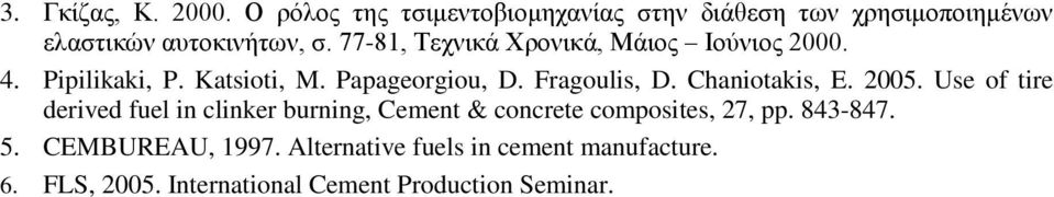 Chaniotakis, E. 2005. Use of tire derived fuel in clinker burning, Cement & concrete composites, 27, pp.