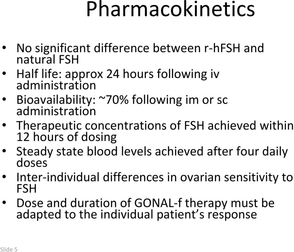 within 12 hours of dosing Steady state blood levels achieved after four daily doses Inter individual differences in