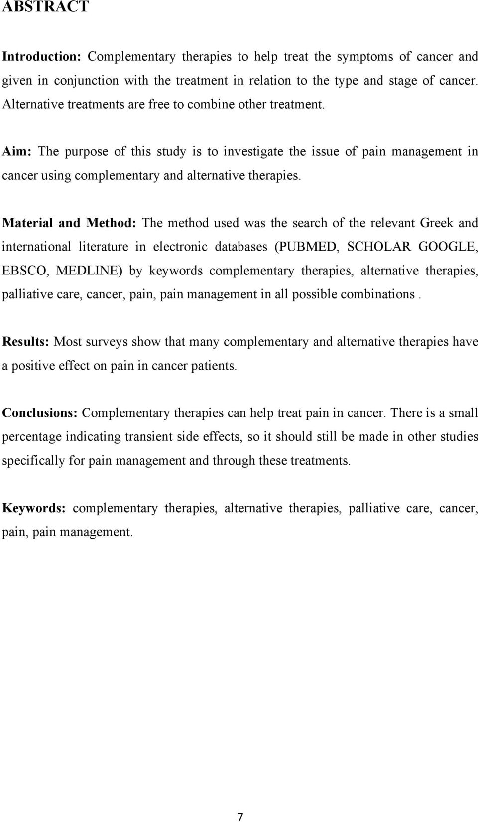 Material and Method: The method used was the search of the relevant Greek and international literature in electronic databases (PUBMED, SCHOLAR GOOGLE, EBSCO, MEDLINE) by keywords complementary