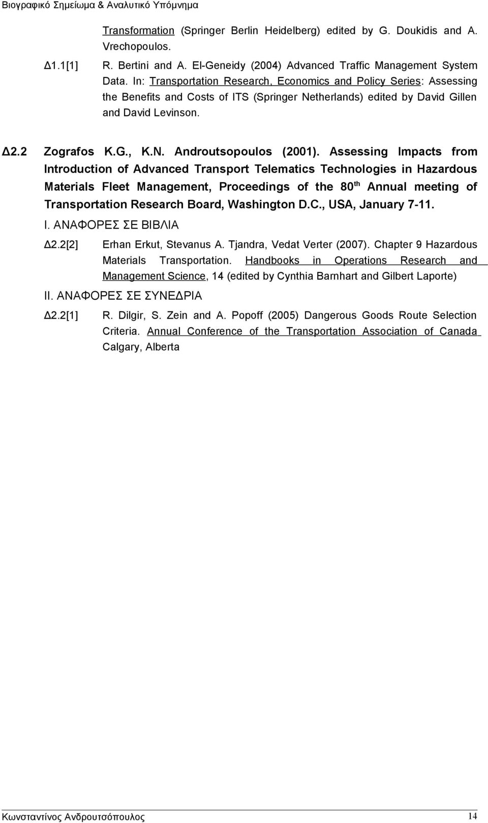 Assessing Impacts from Introduction of Advanced Transport Telematics Technologies in Hazardous Materials Fleet Management, Proceedings of the 80 th Annual meeting of Transportation Research Board,