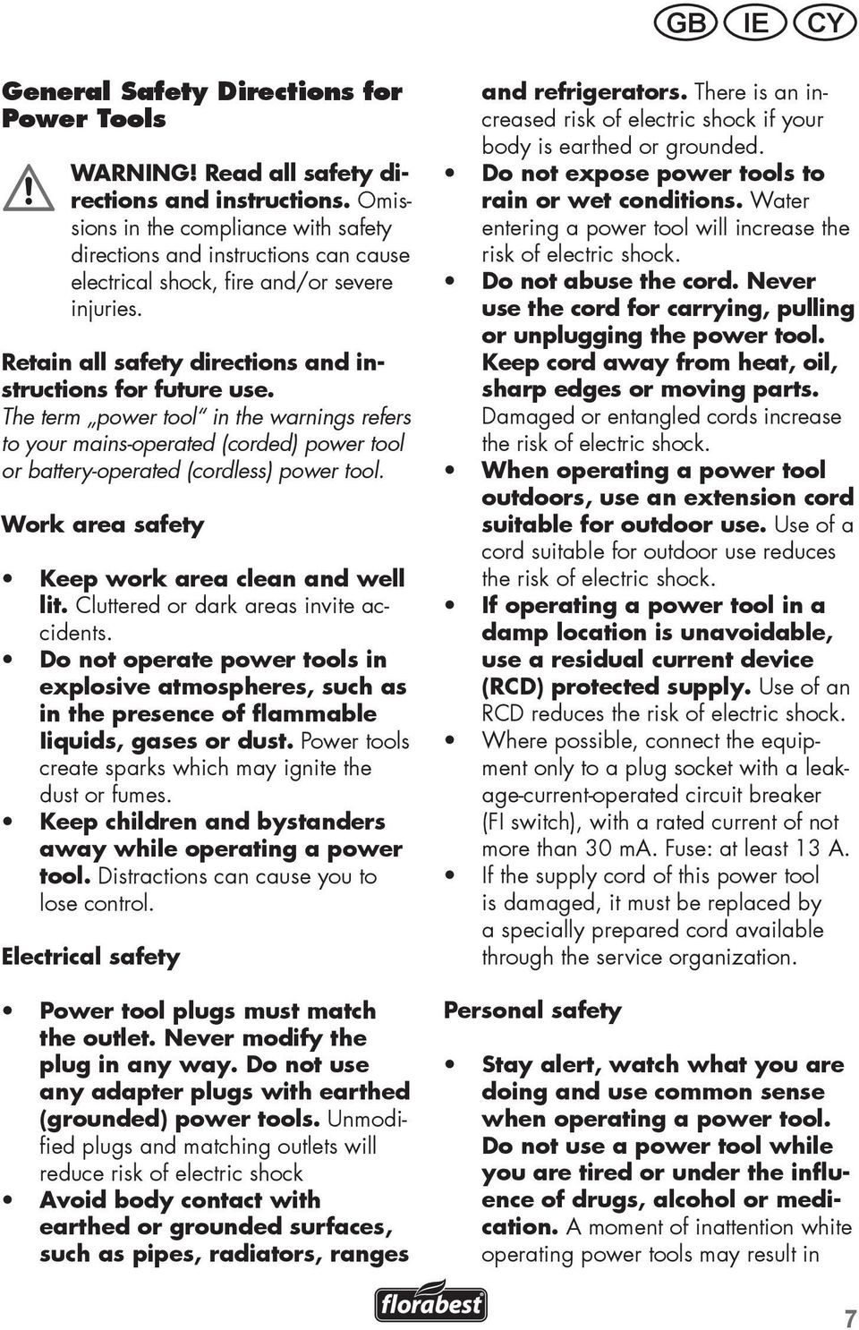 The term power tool in the warnings refers to your mains-operated (corded) power tool or battery-operated (cordless) power tool. Work area safety Keep work area clean and well lit.