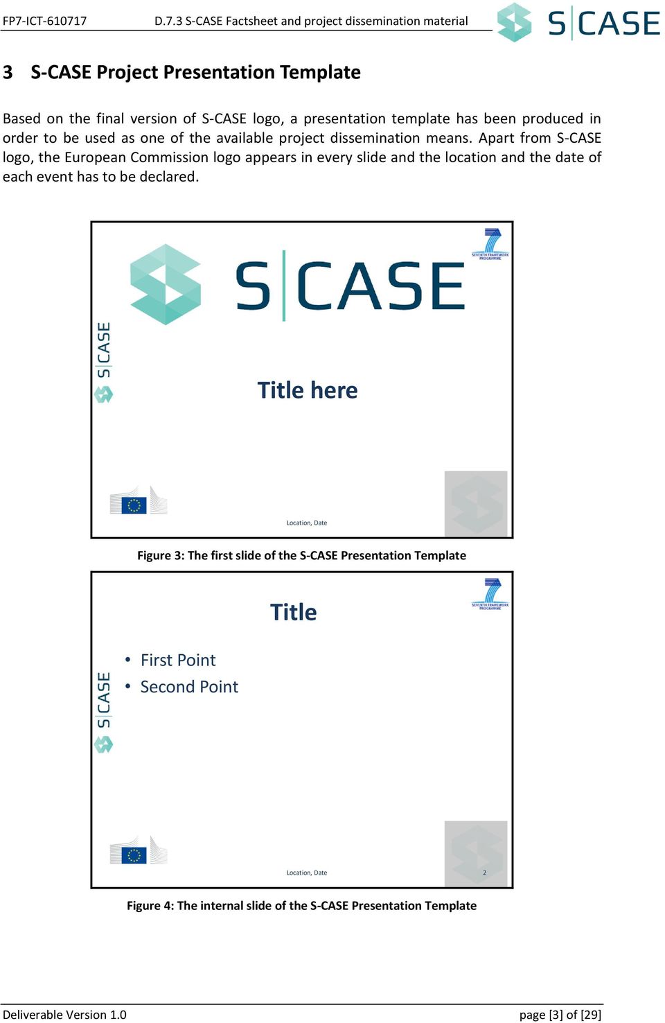 Apart from S-CASE logo, the European Commission logo appears in every slide and the location and the date of each event has
