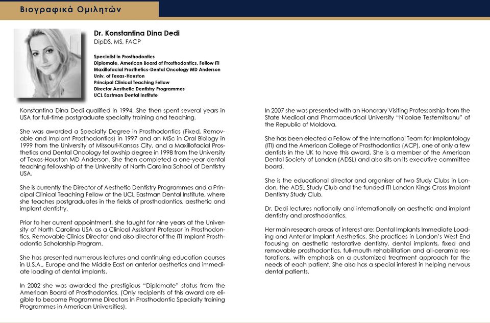 of Texas-Houston Principal Clinical Teaching Fellow Director Aesthetic Dentistry Programmes UCL Eastman Dental Institute Konstantina Dina Dedi qualified in 1994.