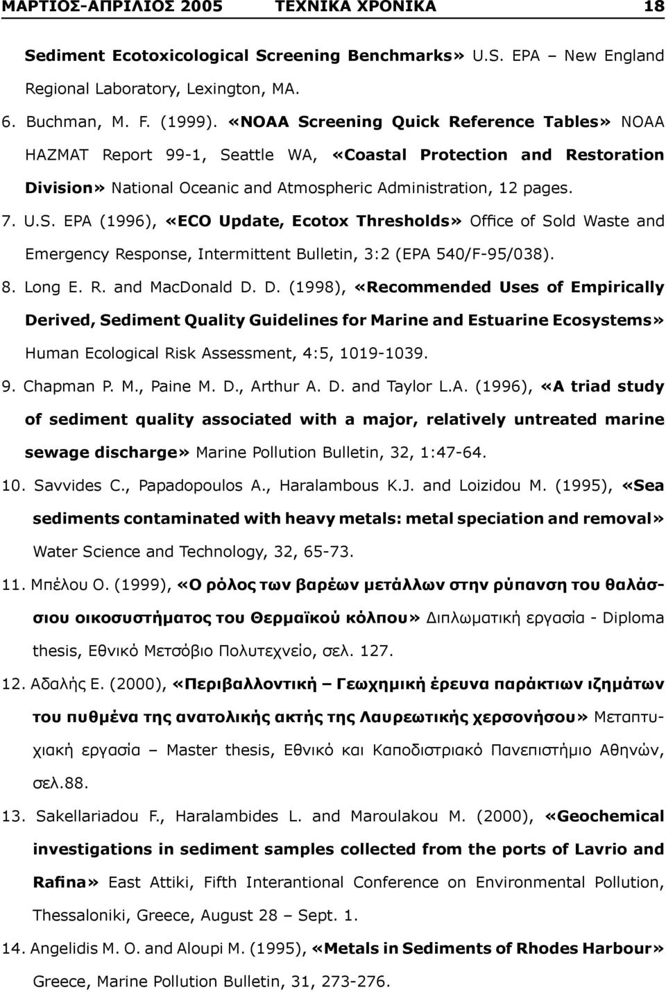 8. Long E. R. and MacDonald D. D. (1998), «Recommended Uses of Empirically Derived, Sediment Quality Guidelines for Marine and Estuarine Ecosystems» Human Ecological Risk Assessment, 4:5, 119-139. 9.