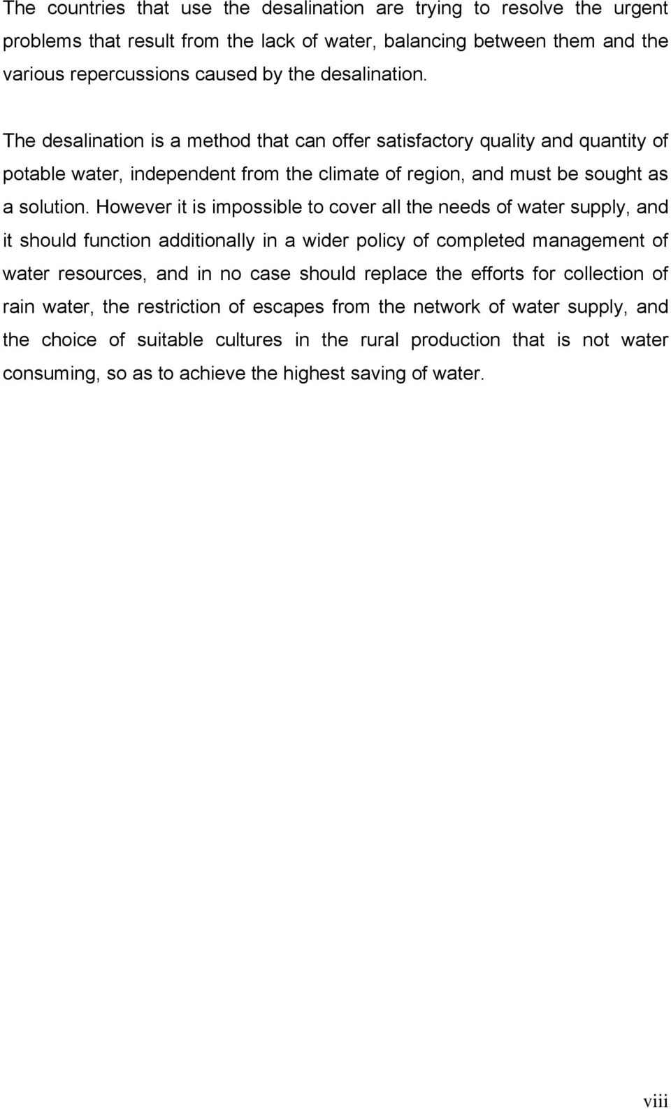 However it is impossible to cover all the needs of water supply, and it should function additionally in a wider policy of completed management of water resources, and in no case should replace the