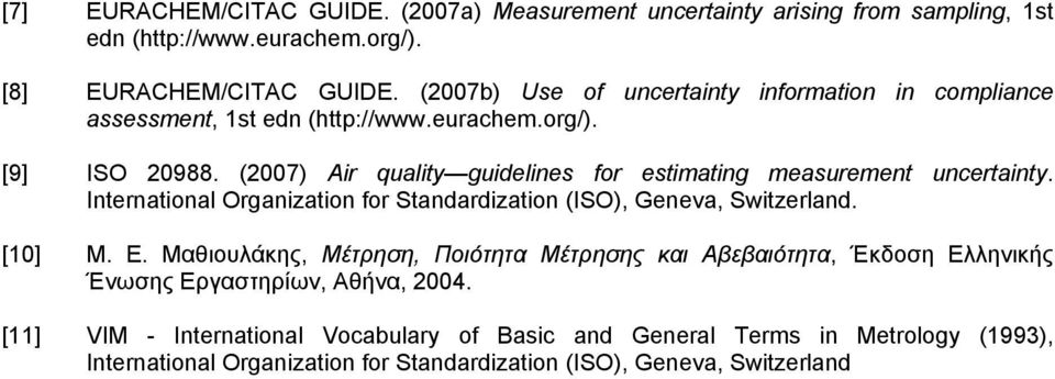 (2007) Air quality guidelines for estimating measurement uncertainty. International Organization for Standardization (ISO), Geneva, Switzerland. [10] Μ. Ε.