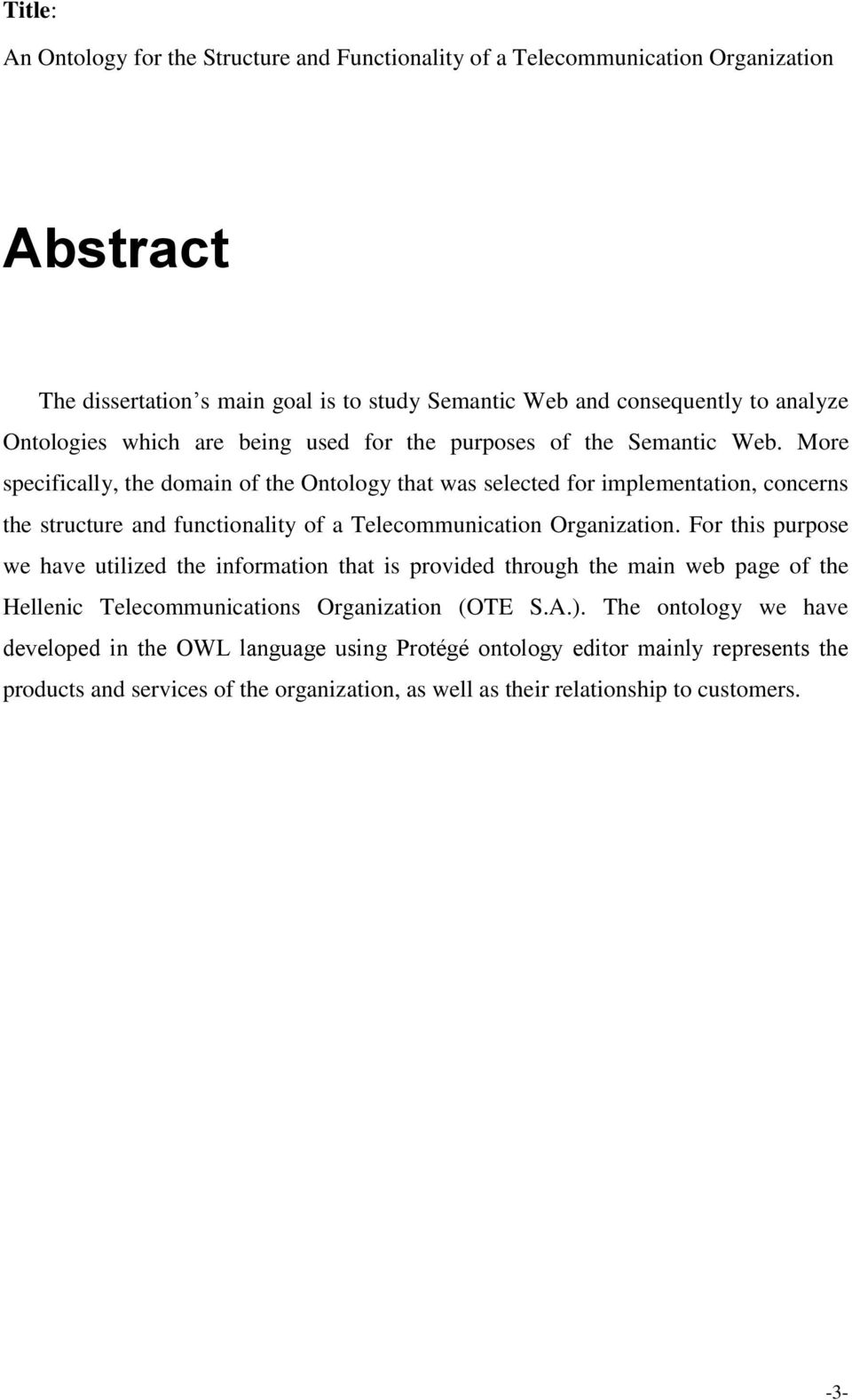 More specifically, the domain of the Ontology that was selected for implementation, concerns the structure and functionality of a Telecommunication Organization.