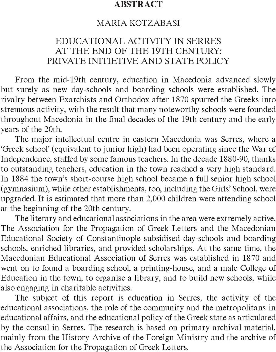 The rivalry between Exarchists and Orthodox after 1870 spurred the Greeks into strenuous activity, with the result that many noteworthy schools were founded throughout Macedonia in the final decades