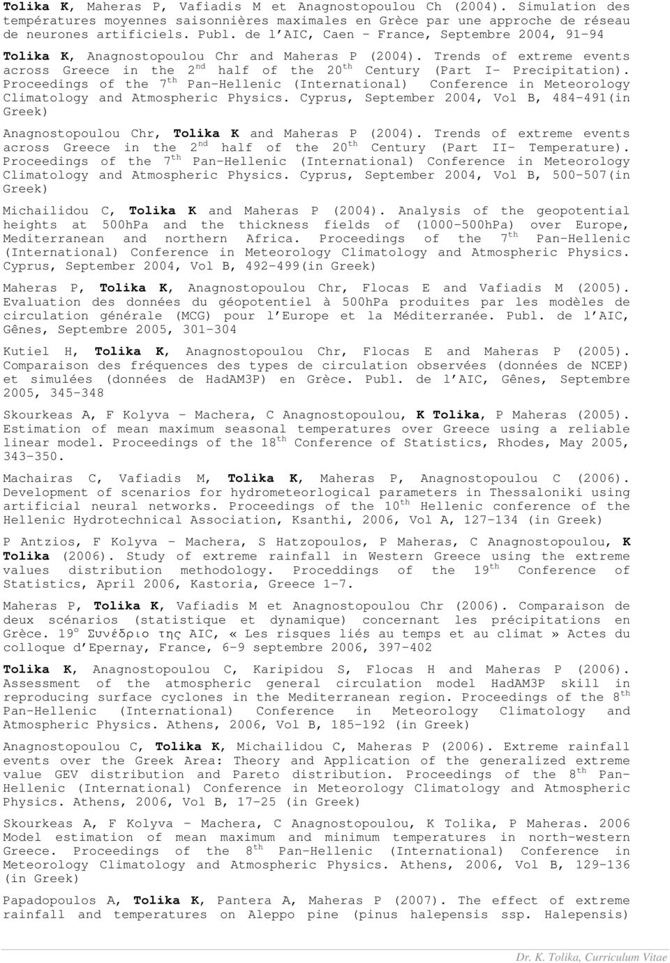 Proceedings of the 7 th Pan-Hellenic (International) Conference in Meteorology Climatology and Atmospheric Physics.