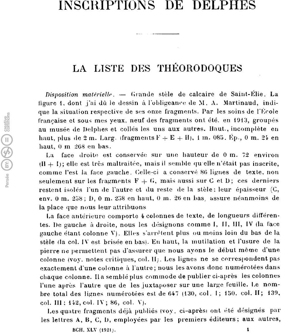 en 1913, groupés au musée de Delphes et collés les uns aux autres. Haut., incomplète en haut, plus de 2 m. Larg. ifragmentsf Ε -f II), 1 m. 08;>. Ep., 0 m. 2i en haut, 0 m 208 en bas.