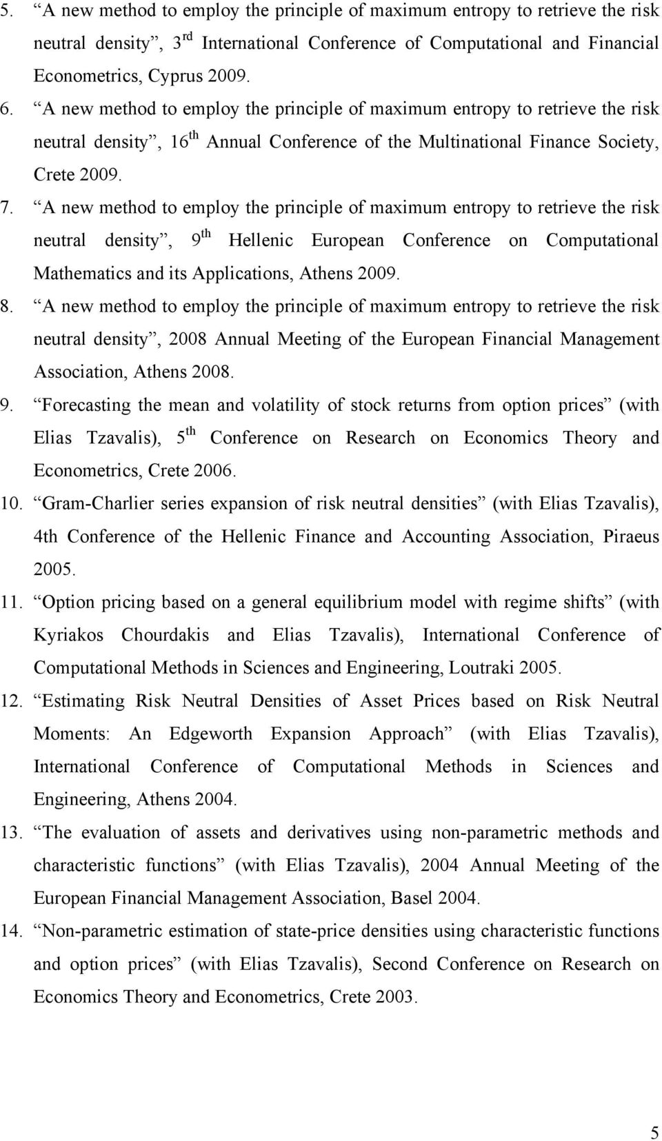 A new method to employ the principle of maximum entropy to retrieve the risk neutral density, 9 th Hellenic European Conference on Computational Mathematics and its Applications, Athens 2009. 8.