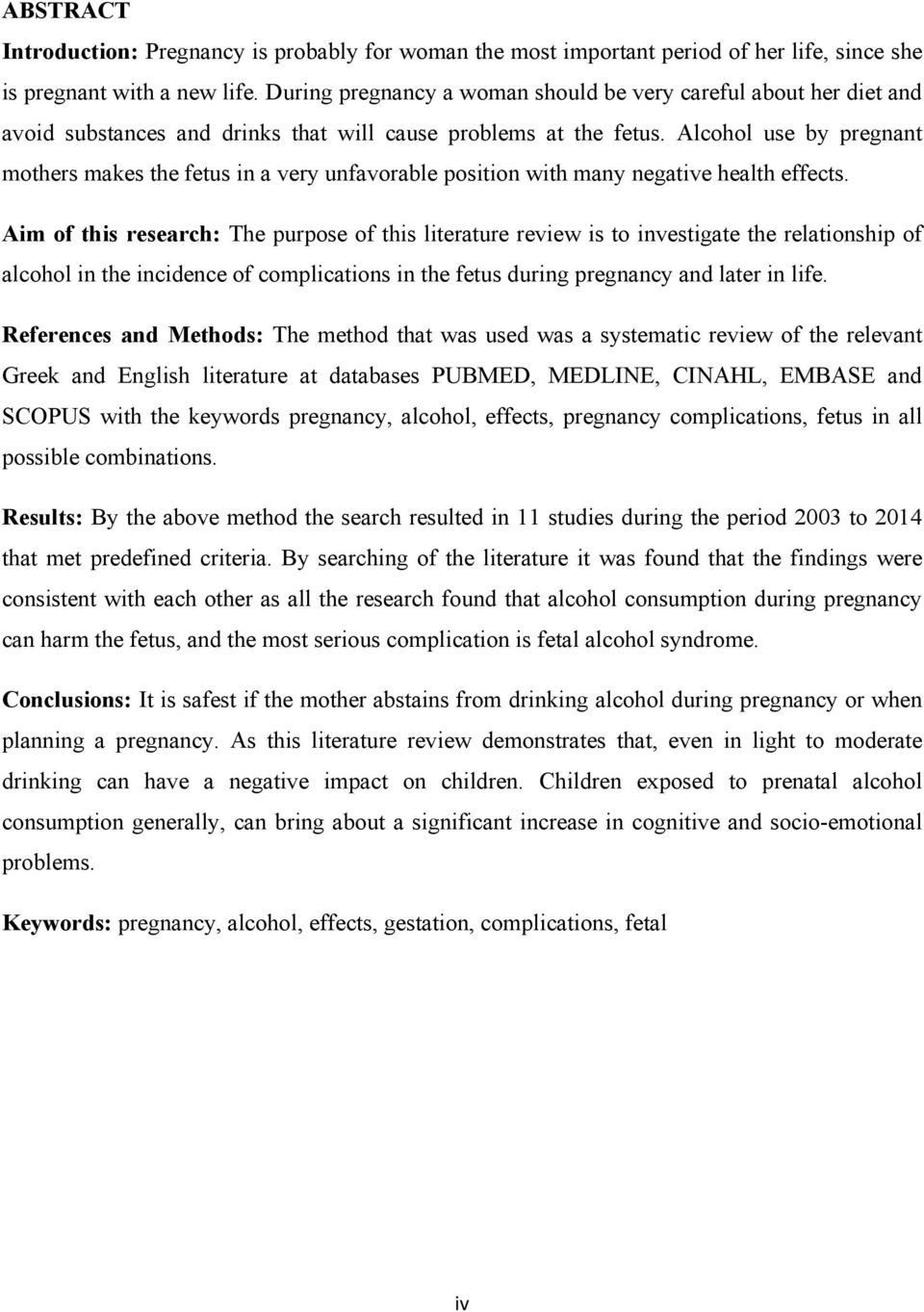 Alcohol use by pregnant mothers makes the fetus in a very unfavorable position with many negative health effects.