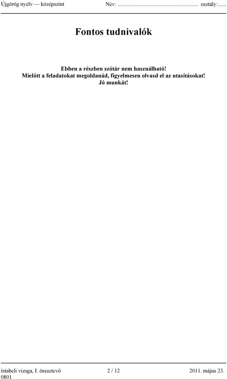 Mielőtt a feladatokat megoldanád, figyelmesen