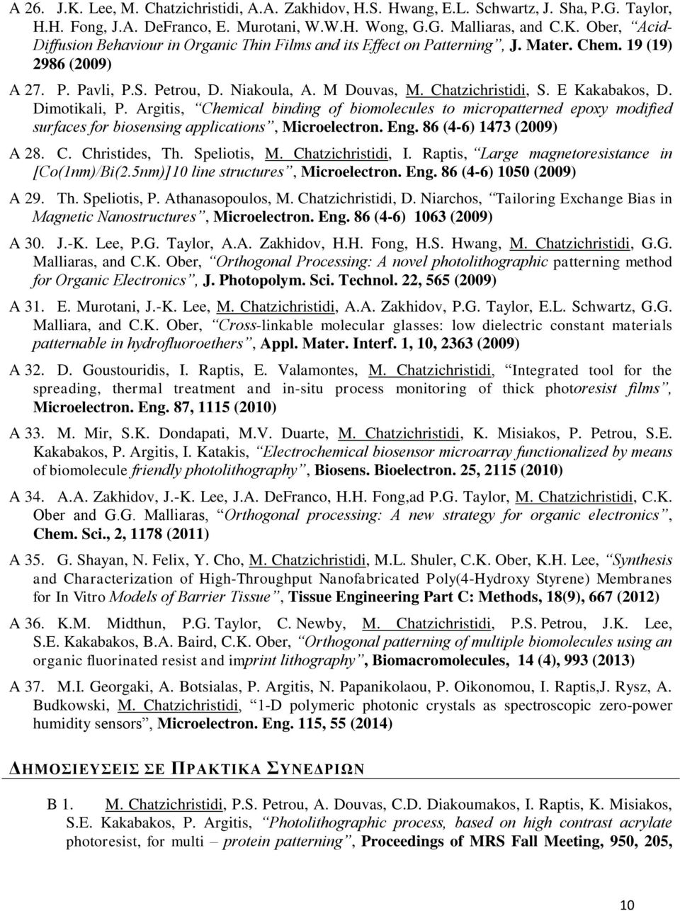 Argitis, Chemical binding of biomolecules to micropatterned epoxy modified surfaces for biosensing applications, Microelectron. Eng. 86 (4-6) 1473 (2009) A 28. C. Christides, Th. Speliotis, M.