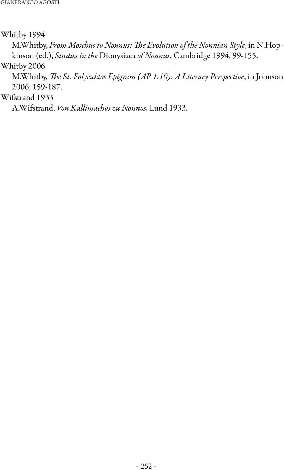 ), Studies in the Dionysiaca of Nonnus, Cambridge 1994, 99-155. Whitby 2006 M.