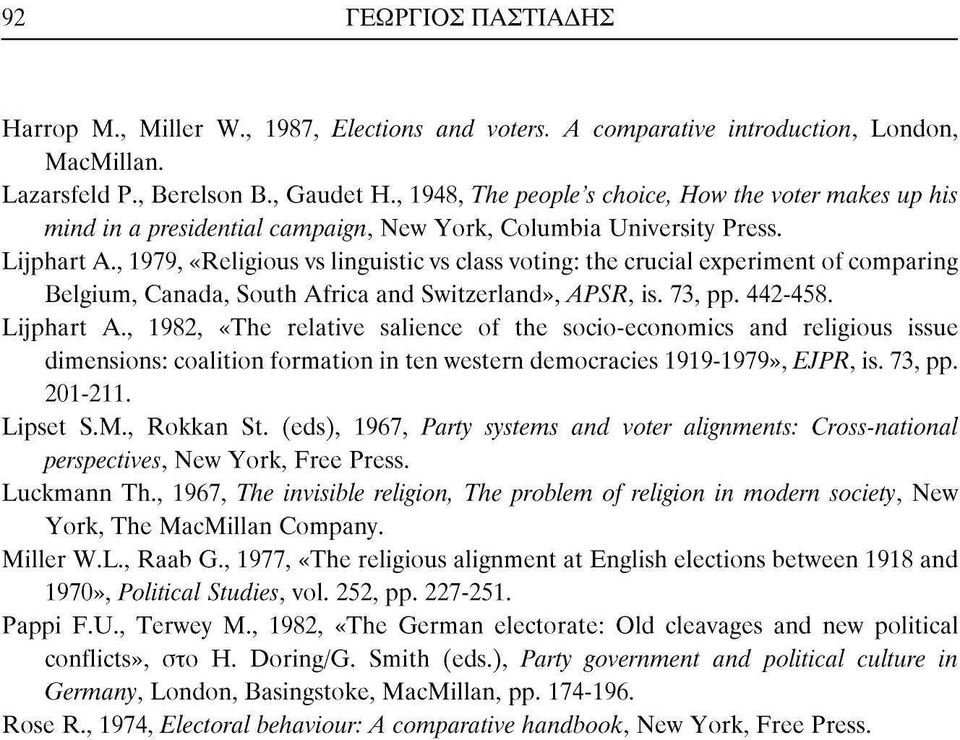 , 1979, «Religious vs linguistic vs class voting: the crucial experiment of comparing Belgium, Canada, South Africa and Switzerland», APSR, is. 73, pp. 442-458. Lijphart Α.