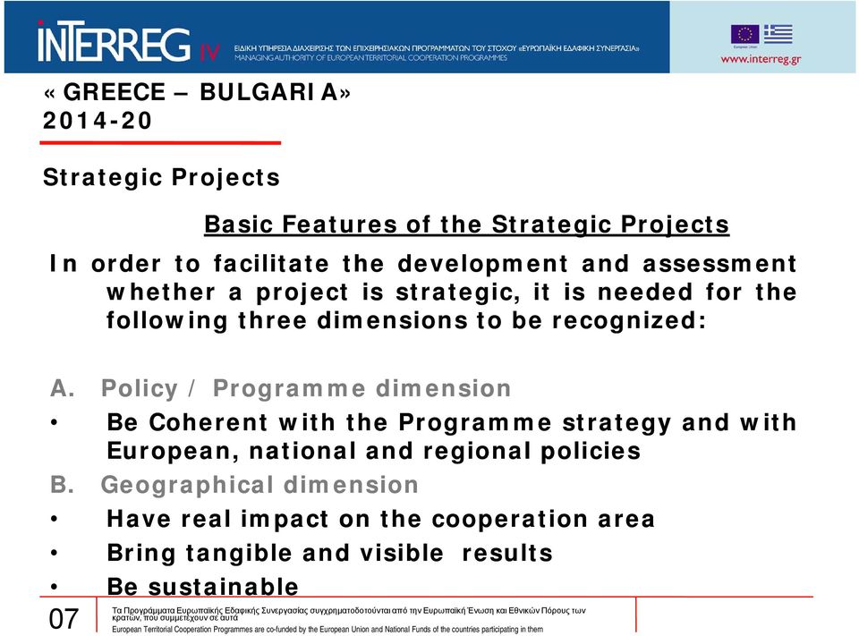 Policy / Programme dimension Be Coherent with the Programme strategy and with European, national and regional