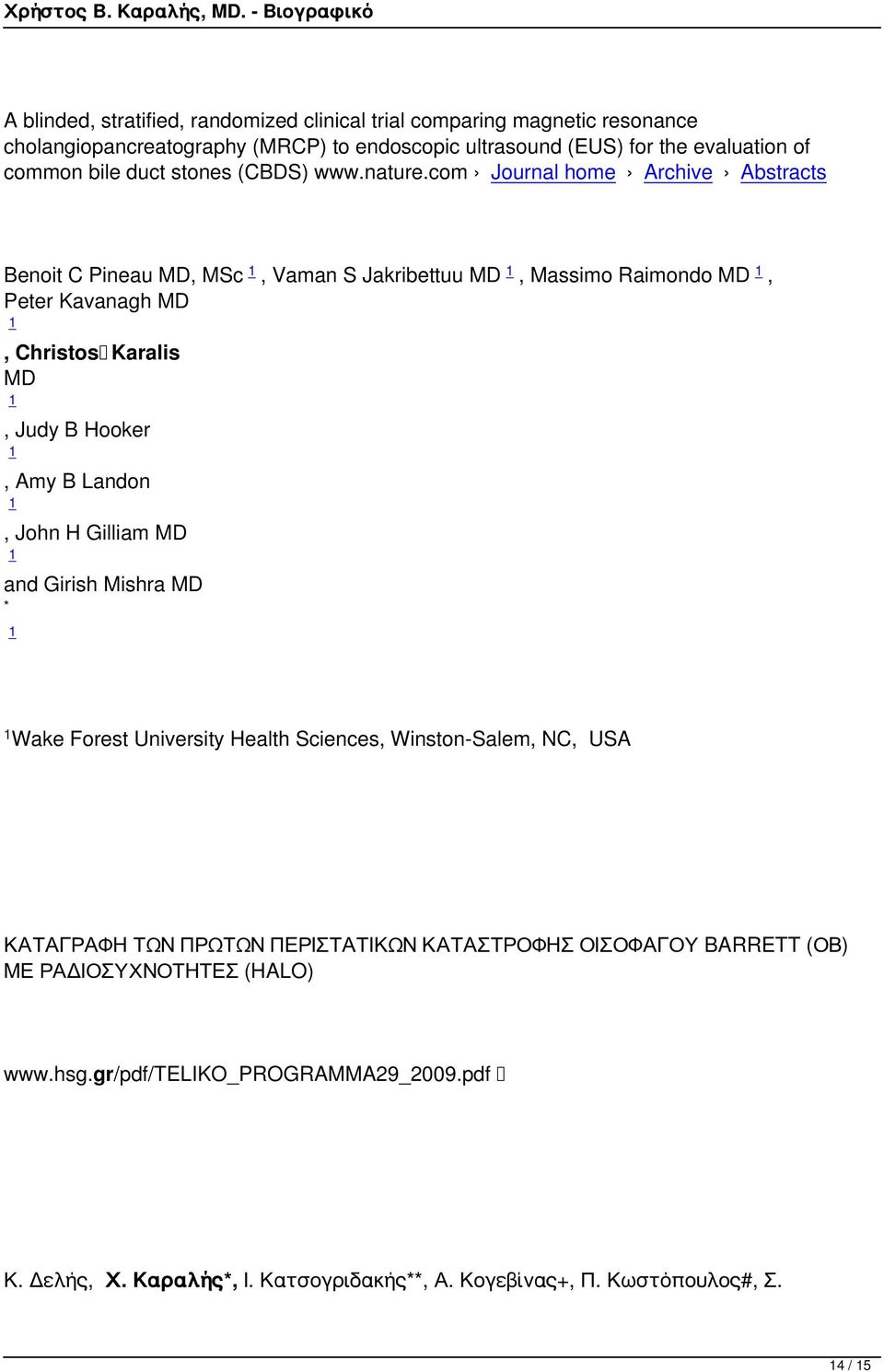 com Journal home Archive Abstracts Benoit C Pineau MD, MSc 1, Vaman S Jakribettuu MD 1, Massimo Raimondo MD 1, Peter Kavanagh MD 1, Christos Karalis MD 1, Judy B Hooker 1, Amy B