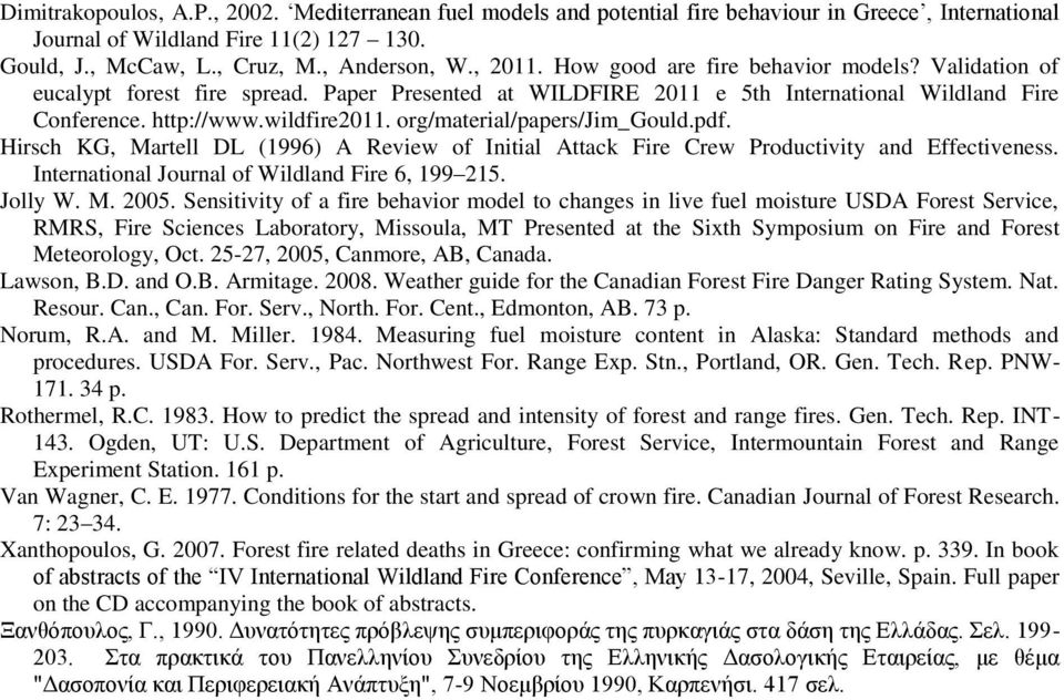 org/material/papers/jim_gould.pdf. Hirsch KG, Martell DL (1996) A Review of Initial Attack Fire Crew Productivity and Effectiveness. International Journal of Wildland Fire 6, 199 215. Jolly W. M. 2005.