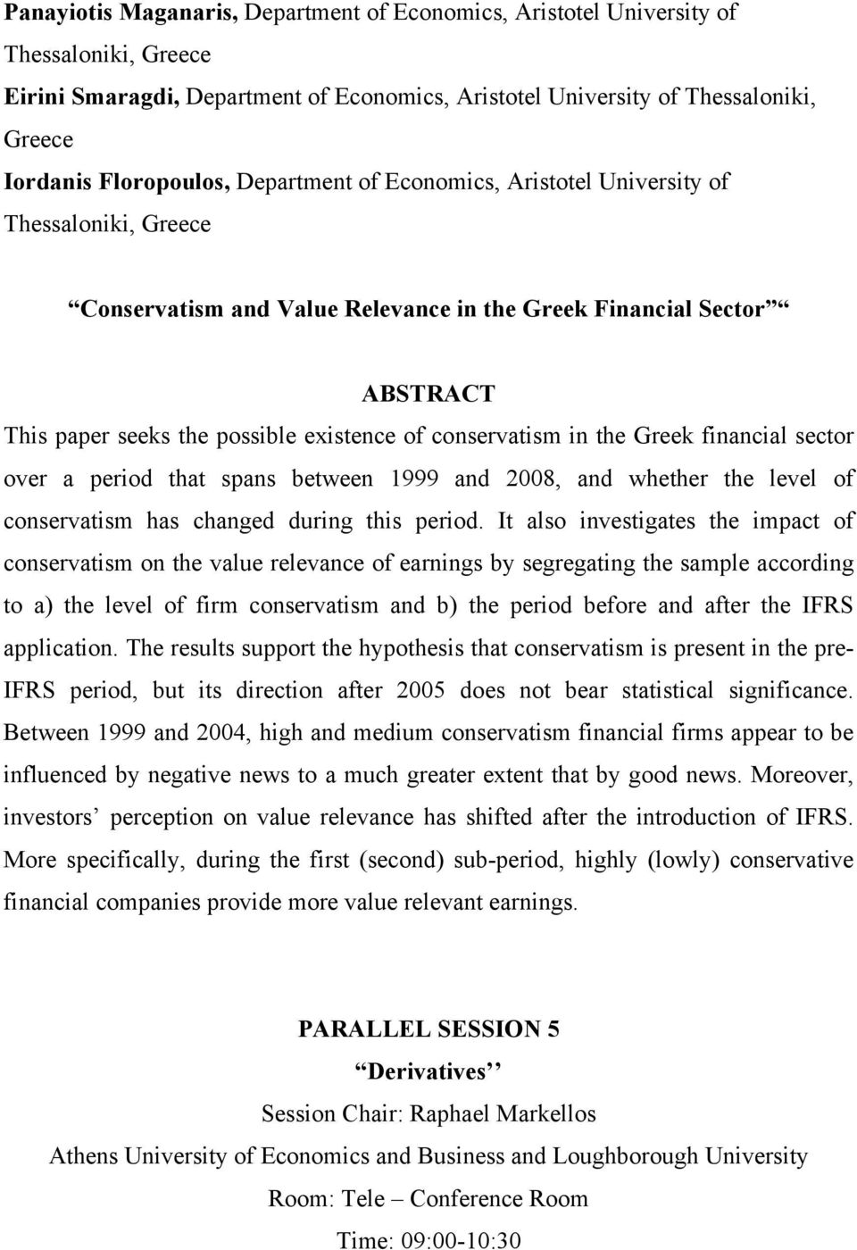 conservatism in the Greek financial sector over a period that spans between 1999 and 2008, and whether the level of conservatism has changed during this period.