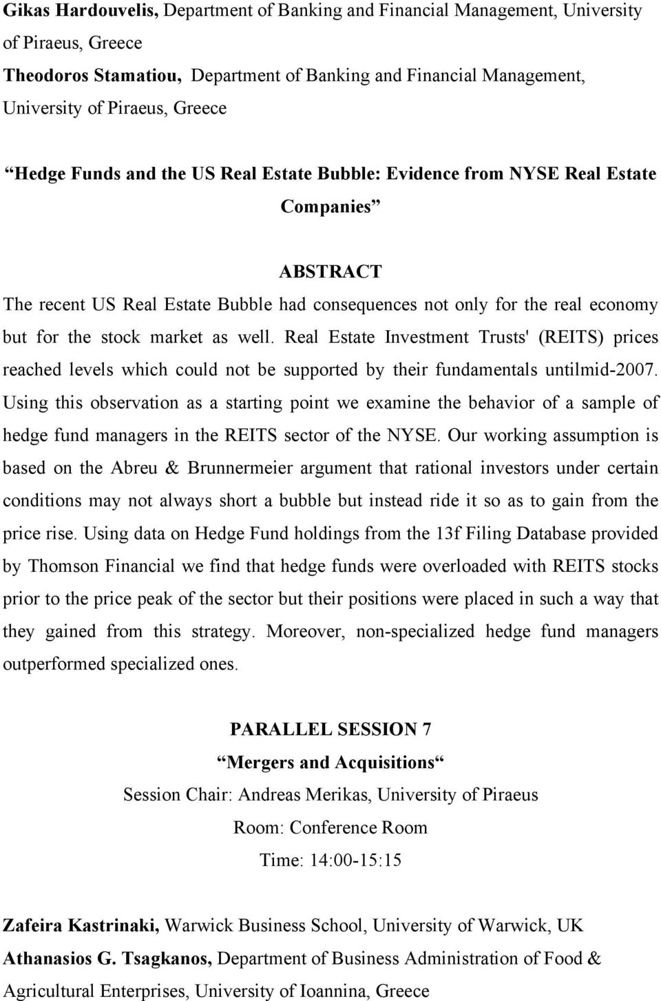 Real Estate Investment Trusts' (REITS) prices reached levels which could not be supported by their fundamentals untilmid-2007.