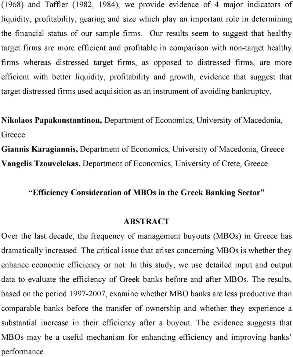 Our results seem to suggest that healthy target firms are more efficient and profitable in comparison with non-target healthy firms whereas distressed target firms, as opposed to distressed firms,