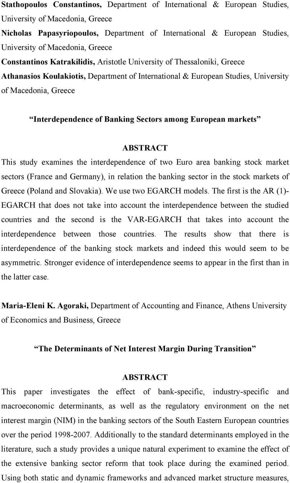 Interdependence of Banking Sectors among European markets This study examines the interdependence of two Euro area banking stock market sectors (France and Germany), in relation the banking sector in