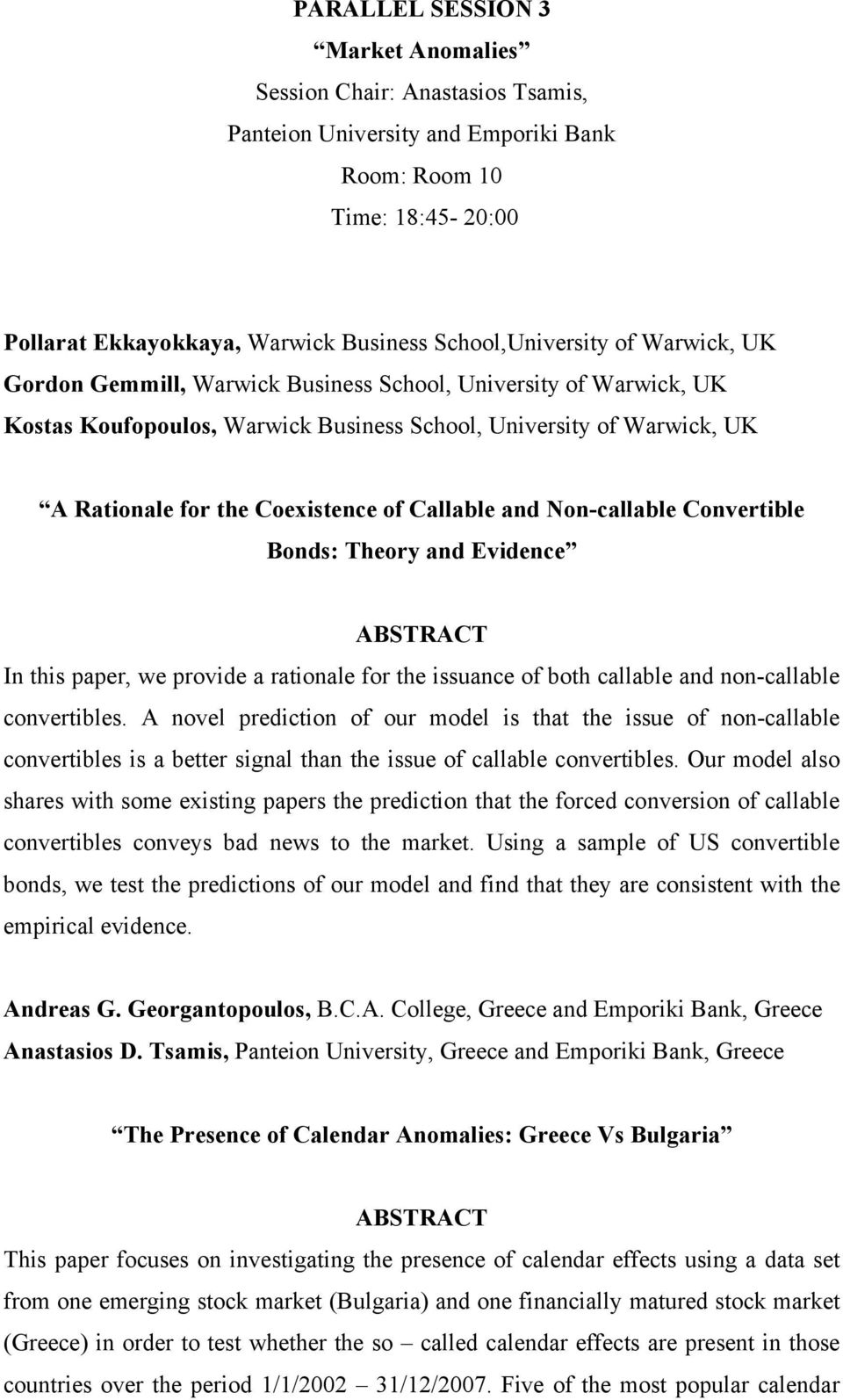 Non-callable Convertible Bonds: Theory and Evidence In this paper, we provide a rationale for the issuance of both callable and non-callable convertibles.