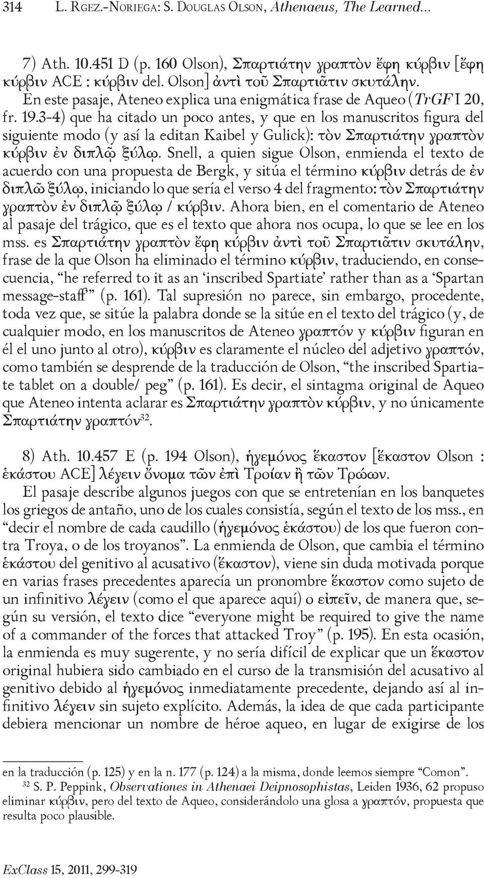 3-4) que ha citado un poco antes, y que en los manuscritos figura del siguiente modo (y así la editan Kaibel y Gulick): τὸν Σπαρτιάτην γραπτὸν κύρβιν ἐν διπλῷ ξύλῳ.