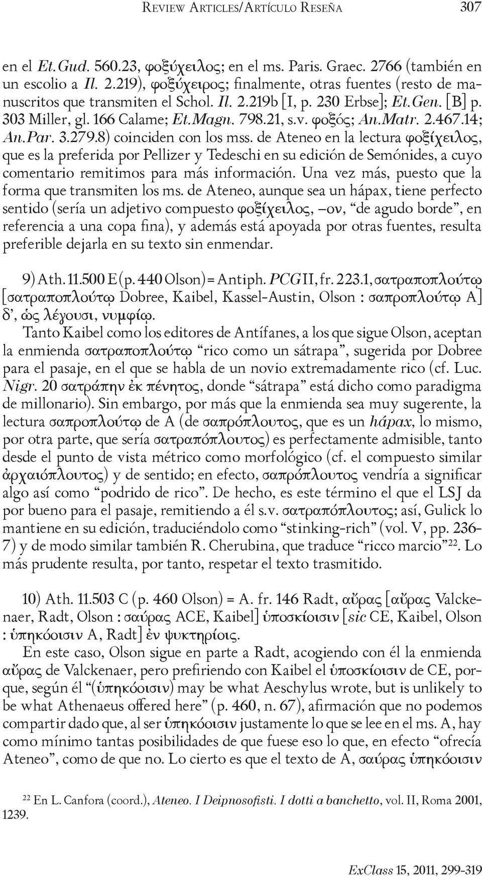 de Ateneo en la lectura φοξίχειλος, que es la preferida por Pellizer y Tedeschi en su edición de Semónides, a cuyo comentario remitimos para más información.