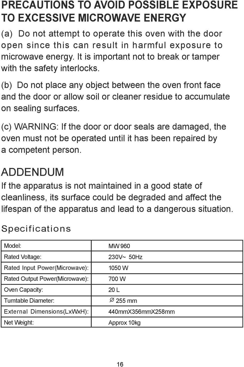 (b) Do not place any object between the oven front face and the door or allow soil or cleaner residue to accumulate on sealing surfaces.