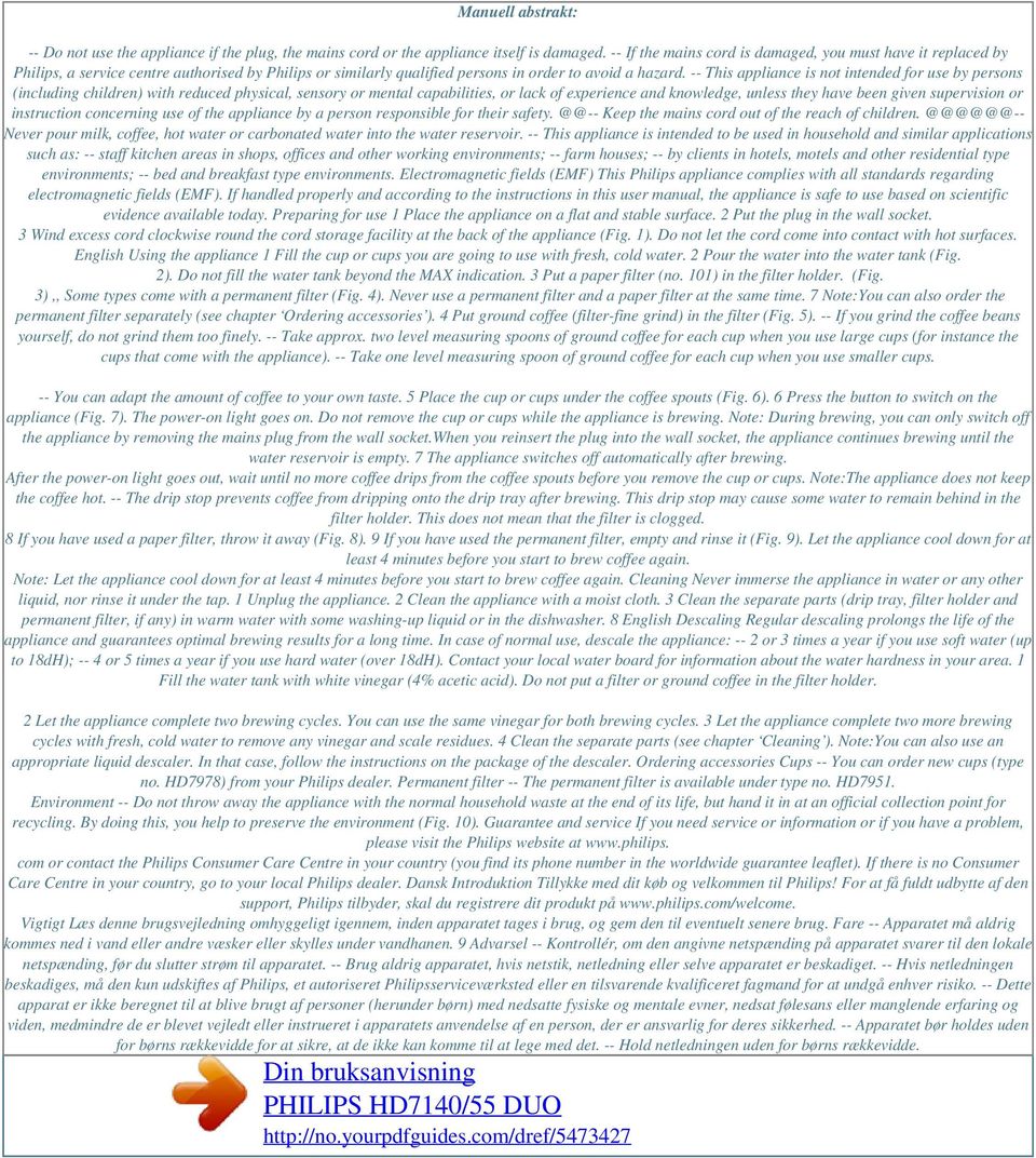 -- This appliance is not intended for use by persons (including children) with reduced physical, sensory or mental capabilities, or lack of experience and knowledge, unless they have been given