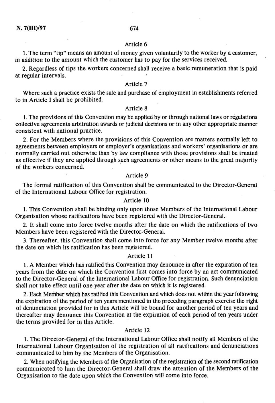 Article 7 Where such a practice exists the sale and purchase of employment in establishments referred to in Article I shall be prohibited. Article 8 1.