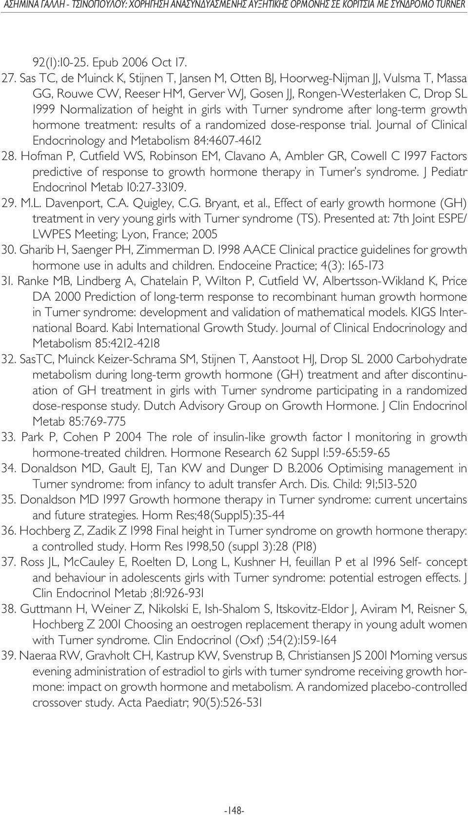 girls with Turner syndrome after long-term growth hormone treatment: results of a randomized dose-response trial. Journal of Clinical Endocrinology and Metabolism 84:4607-4612 28.