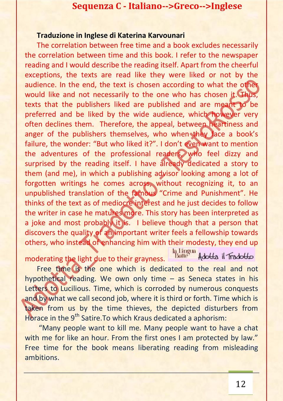 In the end, the text is chosen according to what the other would like and not necessarily to the one who has chosen it.