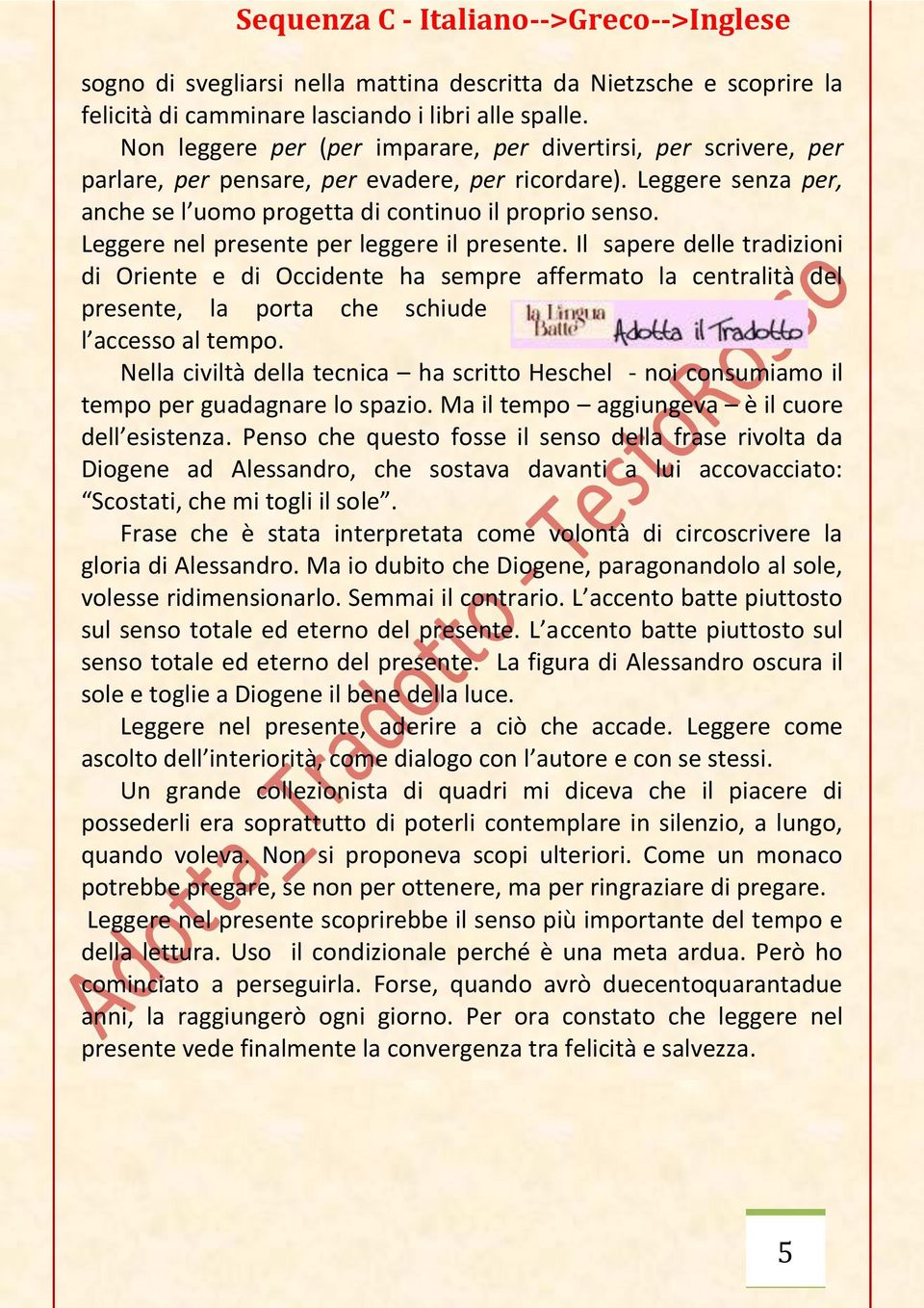 Leggere nel presente per leggere il presente. Il sapere delle tradizioni di Oriente e di Occidente ha sempre affermato la centralità del presente, la porta che schiude l accesso al tempo.