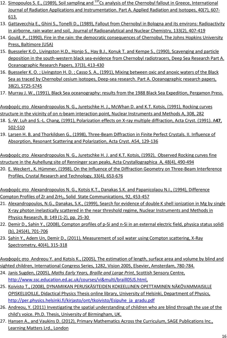 , (1989), Fallout from Chernobyl in Bologna and its environs: Radioactivity in airborne, rain water and soil, Journal of Radioanalytical and Nuclear Chemistry, 133(2), 407-419 14. Gould, P.
