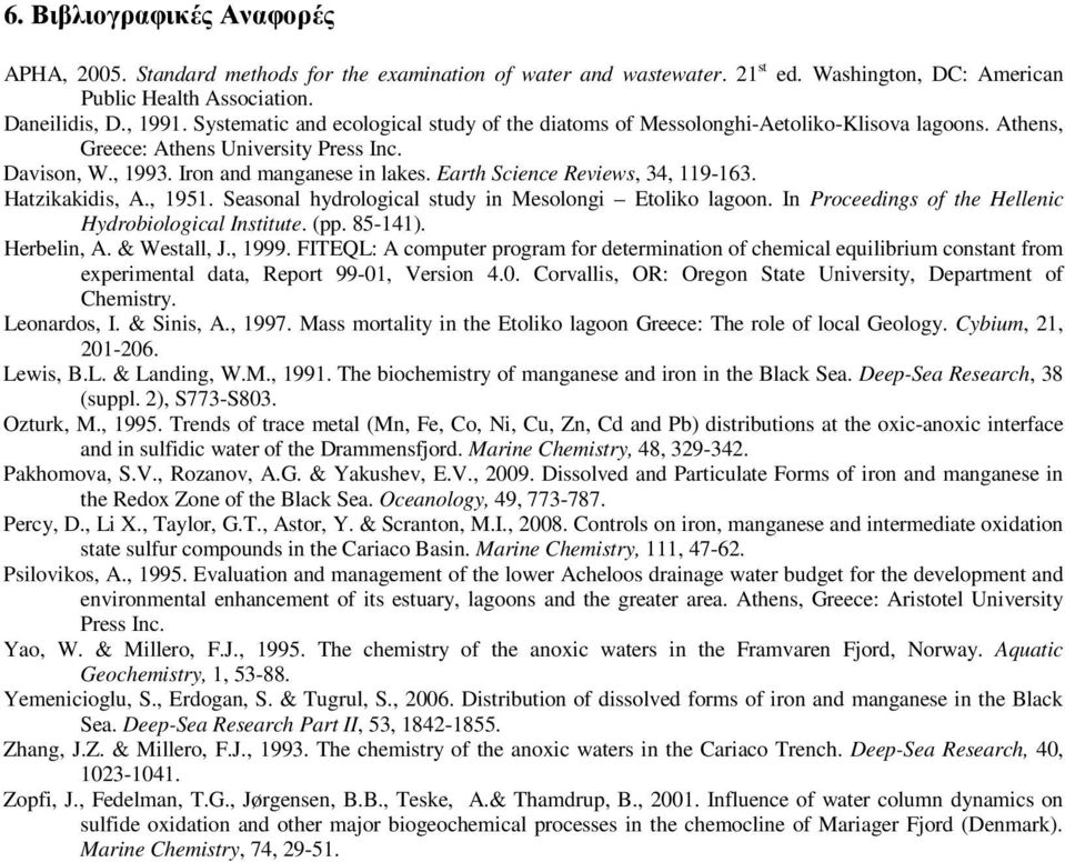 Earth Science Reviews, 34, 119-163. Hatzikakidis, A., 1951. Seasonal hydrological study in Mesolongi Etoliko lagoon. In Proceedings of the Hellenic Hydrobiological Institute. (pp. 85-141).