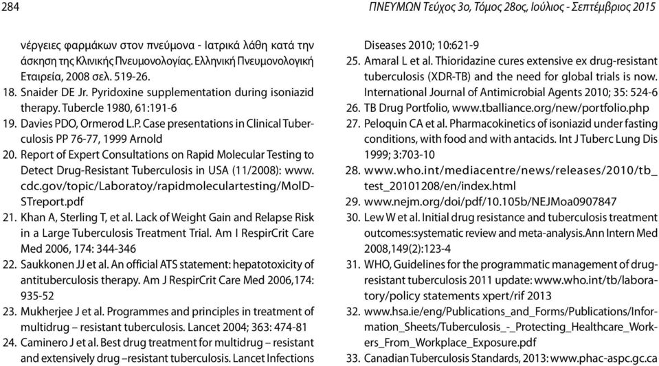 Report of Expert Consultations on Rapid Molecular Testing to Detect Drug-Resistant Tuberculosis in USA (11/2008): www. cdc.gov/topic/laboratoy/rapidmoleculartesting/mold- STreport.pdf 21.