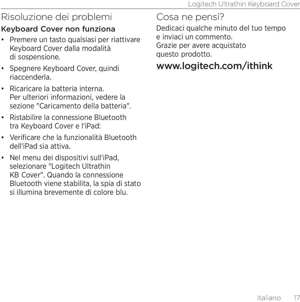 Ristabilire la connessione Bluetooth tra Keyboard Cover e l'ipad: Verificare che la funzionalità Bluetooth dell'ipad sia attiva.