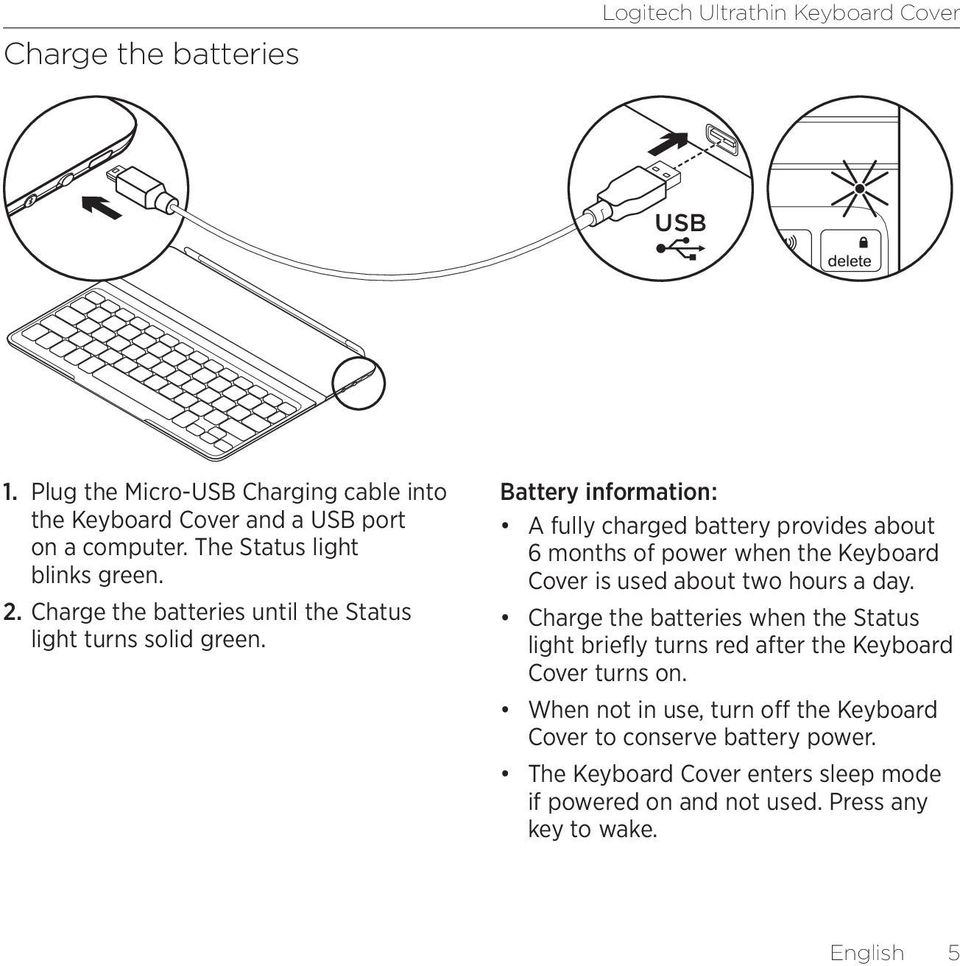 Battery information: A fully charged battery provides about 6 months of power when the Keyboard Cover is used about two hours a day.